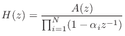 $\displaystyle H(z) = \frac{A(z)}{\prod_{i=1}^N (1 - \alpha_i z^{-1})}$