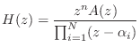 $\displaystyle H(z) = \frac{z^n A(z)}{\prod_{i=1}^N (z - \alpha_i)}$