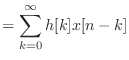 $\displaystyle = \sum_{k = 0}^{\infty} h[k] x[n - k]$