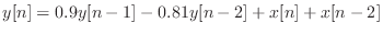 $\displaystyle y[n] = 0.9 y[n - 1] - 0.81 y[n - 2] + x[n] + x[n - 2]$