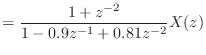 $\displaystyle = \frac{1 + z^{-2}}{1 - 0.9 z^{-1} + 0.81 z^{-2}} X(z)$