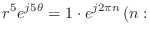 $\displaystyle r^5 e^{j5\theta} = 1 \cdot e^{j2\pi n}   (n:$