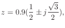 $\displaystyle z = 0.9(\frac{1}{2} \pm j\frac{\sqrt{3}}{2}),$