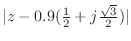 $ \vert z - 0.9(\frac{1}{2} +
j\frac{\sqrt{3}}{2})\vert$