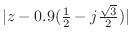 $ \vert z - 0.9(\frac{1}{2} - j\frac{\sqrt{3}}{2})\vert$