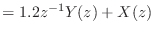 $\displaystyle = 1.2 z^{-1}Y(z) + X(z)$