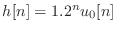 $ h[n] = 1.2^n u_0[n]$