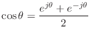 $\displaystyle \cos\theta = \frac{e^{j\theta}+e^{-j\theta}}{2}$