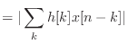 $\displaystyle = \vert\sum_k h[k] x[n - k]\vert$