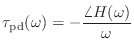 $\displaystyle \tau_\textnormal{pd}(\omega) = -\frac{\angle{H(\omega)}}{\omega}$