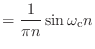 $\displaystyle = \frac{1}{\pi n} \sin{\omega_\textnormal{c}n}$