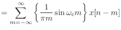 $\displaystyle = \sum_{m = -\infty}^{\infty} \left\{\frac{1}{\pi m} \sin{\omega_\textnormal{c}m}\right\} x[n - m]$