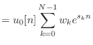 $\displaystyle = u_0[n] \sum_{k = 0}^{N-1} w_k e^{s_k n}$