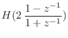 $\displaystyle H(2 \frac{1 - z^{-1}}{1 + z^{-1}})$