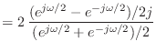 $\displaystyle = 2   \frac{(e^{j\omega/2} - e^{-j\omega/2})/2j}{(e^{j\omega/2} + e^{-j\omega/2})/2}$