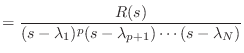 $\displaystyle = \frac{R(s)}{(s - \lambda_1)^p (s - \lambda_{p + 1}) \cdots (s - \lambda_{N})}$