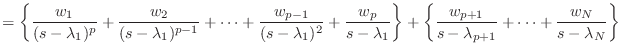 $\displaystyle = \left\{ \frac{w_1}{(s - \lambda_1)^p} + \frac{w_2}{(s - \lambda...
...c{w_{p+1}}{s - \lambda_{p+1}} + \cdots + \frac{w_{N}}{s - \lambda_{N}} \right\}$