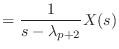 $\displaystyle = \frac{1}{s - \lambda_{p+2}} X(s)$
