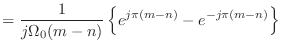 $\displaystyle = \frac{1}{j\Omega_0 (m - n)} \left\{e^{j\pi (m - n)} - e^{-j\pi (m - n)} \right\}$