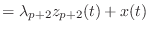 $\displaystyle = \lambda_{p+2} z_{p+2}(t) + x(t)$