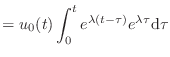 $\displaystyle = u_0(t) \int_0^t e^{\lambda (t - \tau)} e^{\lambda \tau} \textnormal{d}\tau$