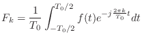$\displaystyle F_k = \frac{1}{T_0} \int_{-T_0/2}^{T_0/2} f(t) e^{-j\frac{2\pi k}{T_0} t}dt$
