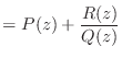 $\displaystyle = P(z) + \frac{R(z)}{Q(z)}$