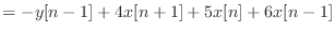 $\displaystyle = - y[n-1] + 4x[n+1] + 5x[n] + 6x[n-1]$