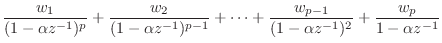 $\displaystyle \frac{w_1}{(1 - \alpha z^{-1})^p} + \frac{w_2}{(1 - \alpha z^{-1}...
... \cdots + \frac{w_{p-1}}{(1 - \alpha z^{-1})^2} + \frac{w_p}{1 - \alpha z^{-1}}$