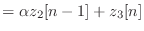 $\displaystyle = \alpha z_2[n-1] + z_3[n]$