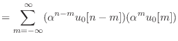 $\displaystyle = \sum_{m = -\infty}^{\infty}(\alpha^{n-m} u_0[n-m]) (\alpha^m u_0[m])$