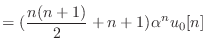 $\displaystyle = (\frac{n(n+1)}{2} + n + 1) \alpha^n u_0[n]$