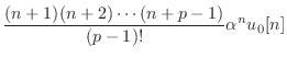 $ \displaystyle \frac{(n+1)(n+2)\cdots(n+p-1)}{(p-1)!} \alpha^n u_0[n]$