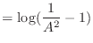 $\displaystyle = \log(\frac{1}{A^2} - 1)$