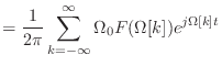 $\displaystyle = \frac{1}{2\pi}\sum_{k=-\infty}^{\infty} \Omega_0 F(\Omega[k]) e^{j\Omega[k] t}$