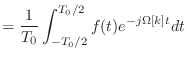 $\displaystyle = \frac{1}{T_0} \int_{-T_0/2}^{T_0/2} f(t) e^{-j\Omega[k]t}dt$