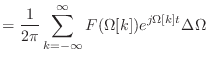 $\displaystyle = \frac{1}{2\pi}\sum_{k=-\infty}^{\infty} F(\Omega[k]) e^{j\Omega[k] t} \Delta\Omega$