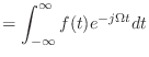 $\displaystyle = \int_{-\infty}^{\infty} f(t) e^{-j\Omega t}dt$