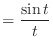 $\displaystyle = \frac{\sin t}{t}$