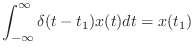 $\displaystyle \int_{-\infty}^{\infty} \delta(t - t_1)x(t) dt = x(t_1)$