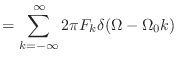 $\displaystyle = \sum_{k=-\infty}^{\infty} 2\pi F_k \delta(\Omega - \Omega_0 k)$