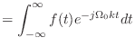 $\displaystyle = \int_{-\infty}^{\infty} f(t) e^{-j\Omega_0 k t}dt$