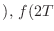 $\displaystyle ),   f(2T_$