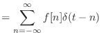 $\displaystyle = \sum_{n = -\infty}^{\infty} f[n]\delta(t - n)$