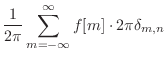 $\displaystyle \frac{1}{2\pi} \sum_{m = -\infty}^{\infty} f[m] \cdot 2\pi \delta_{m,n}$