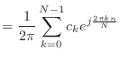 $\displaystyle = \frac{1}{2\pi} \sum_{k = 0}^{N-1} c_k e^{j \frac{2\pi k n}{N}}$