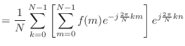 $\displaystyle = \frac{1}{N} \sum_{k=0}^{N-1} \left[ \sum_{m=0}^{N-1} f(m) e^{-j \frac{2\pi}{N} km} \right] e^{j\frac{2\pi}{N} kn}$