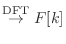 $\displaystyle \stackrel{\text{DFT}}{\rightarrow} F[k]$