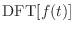 $\displaystyle {\text{DFT}}[f(t)]$