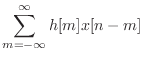 $\displaystyle \sum_{m=-\infty}^{\infty} h[m]x[n - m]$
